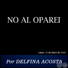 NO AL OPAREI - Por DELFINA ACOSTA - Lunes, 25 de Enero de 2010